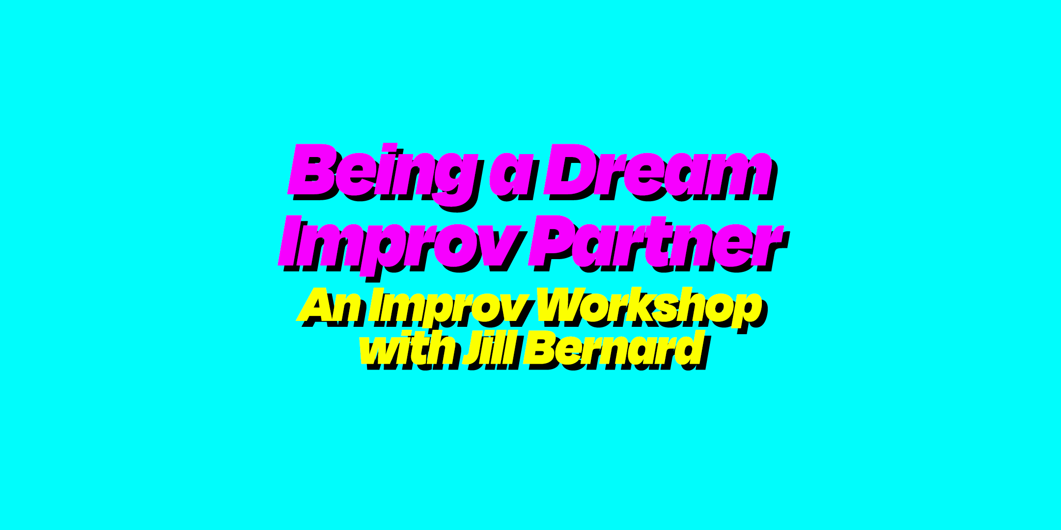 Jill Bernard Workshop: Being a Dream Improv Partner – Get Tickets